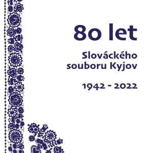 Publikace 80 let Slováckého souboru Kyjov